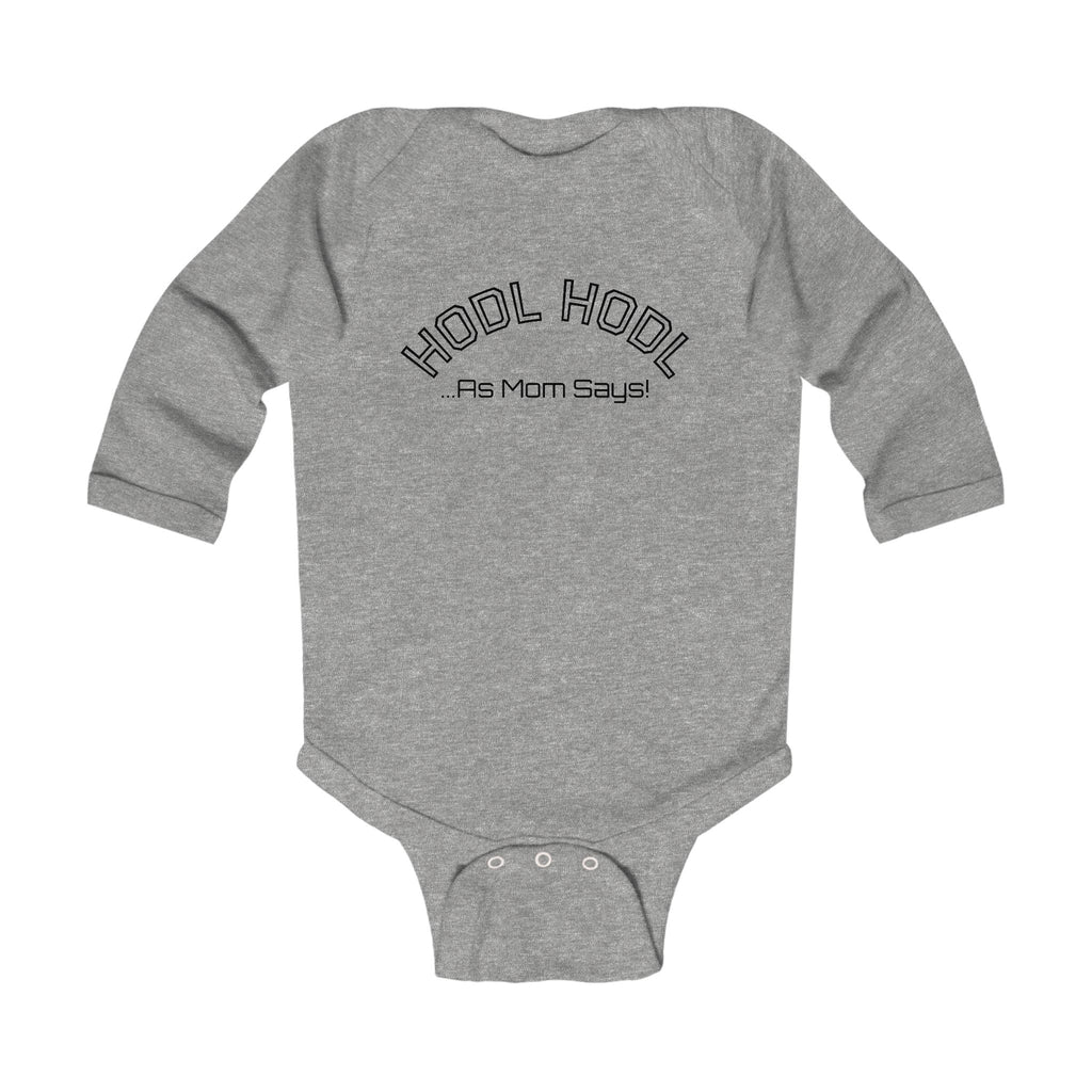 "HODL HODL ...As Mom Says" | Bitcoin Centric Long Sleeve Infant Bodysuit | Crypto Gift 194